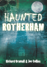 Haunted Rotherham by Richard Bramall, Joe Collins, 9780752461175