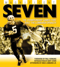 Magnificent Seven (The Championship Games That Built the Lombardi Dynasty) by Bud Lea, Paul Hornung, Bart Starr, Vince Lombardi, 9781572436701