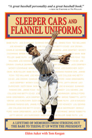Sleeper Cars and Flannel Uniforms (A Lifetime of Memories from Striking Out the Babe to Teeing It Up with the President) - 9781892049254 by Elden Auker, Tom Keegan, 9781892049254