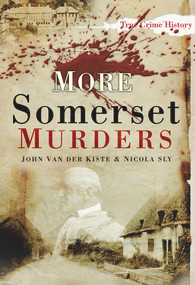 More Somerset Murders by John Van der Kiste, Nicola Sly, 9780752457420