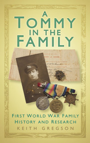 A Tommy in the Family (First World War Family History and Research) by Keith Gregson, 9780752493367