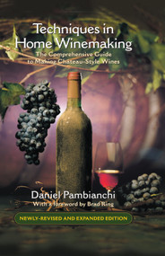Techniques in Home Winemaking (A Practical Guide to Making Château-Style Wines) by Daniel Pambianchi, 9781550653250