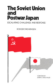 The Soviet Union and Postwar Japan (Escalating Challenge and Response) by Rodger Swearingen, 9780817969714