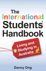 The International Students' Handbook (Living and Studying in Australia) by Danny Ong, 9781921410758