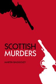Scottish Murders by Martin Baggoley, 9780752450087