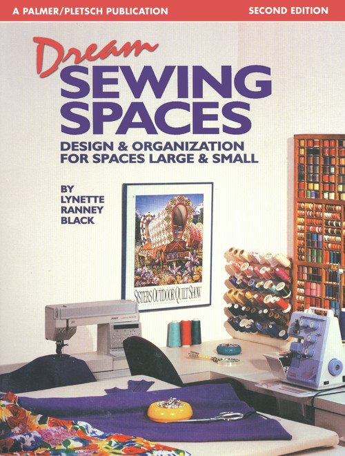 Dream Sewing Spaces (Design & Organization for Spaces Large & Small) by Lynette Ranney Black, 9780935278811