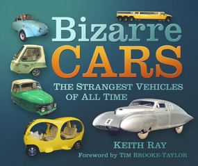 Bizarre Cars (The Strangest Vehicles of All Time) by Keith Ray, Tim Brooke-Taylor, 9780752487717