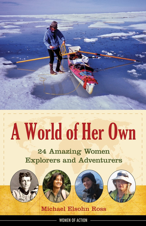 A World of Her Own (24 Amazing Women Explorers and Adventurers) by Michael Elsohn Ross, 9781613744383