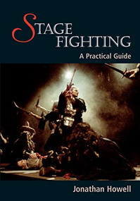 Stage Fighting (A Practical Guide) by Jonathan Howell, 9781847970466