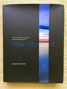 Now You See It (Simple Visualization Techniques for Quantitative Analysis) by Stephen Few, 9780970601988
