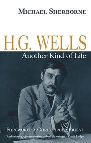 H. G. Wells: Another Kind of Life by Michael Sherborne, Christopher Priest, 9780720613919