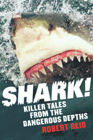Shark! (Killer Tales from the Dangerous Depths) by Robert Reid, 9781741759020