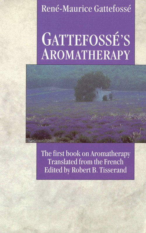 Gattefosse's Aromatherapy (The First Book on Aromatherapy) by Rene-Maurice Gattefosse, Robert B. Tisserand, 9780852072363