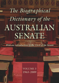 The Biographical Dictionary of the Australian Senate (Volume 3, 1963-2009) by Ann Millar, 9780868409962