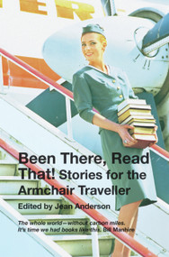 Been There, Read That! (Stories for the Armchair Traveller) by Jean Anderson, 9780864735720