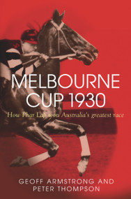Melbourne Cup 1930 (How Phar Lap Won Australia's Greatest Race) by Geoff Armstrong, Peter Thompson, 9781741147506