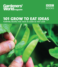 101 Grow to Eat Ideas (Planting Recipes that Taste as Good as They Look) by Gardeners' World Magazine, 9780563539278