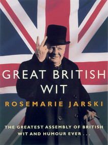 Great British Wit (The Greatest Assembly of British Wit and Humour Ever) by Rosemarie Jarski, 9780091906313