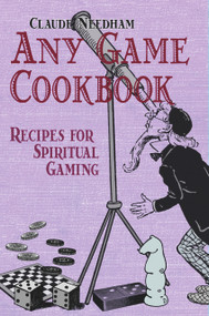 Any Game Cookbook (Recipes for Spiritual Gaming) by Claude Needham, 9780895561893