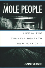 The Mole People (Life in the Tunnels Beneath New York City) by Jennifer Toth, 9781556522413