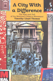 A City with a Difference (The Rise and Fall of the Montreal Citizens Movement) by Timothy Thomas, 9781550650860