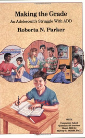 Making the Grade (An Adolescent's Struggle with ADD) by Roberta N. Parker, Richard DiMatteo, 9780962162916