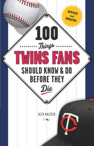 100 Things Twins Fans Should Know & Do Before They Die by Alex Halsted, 9781629372075