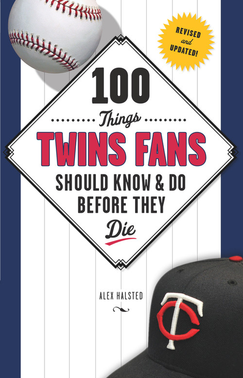 100 Things Twins Fans Should Know & Do Before They Die by Alex Halsted, 9781629372075