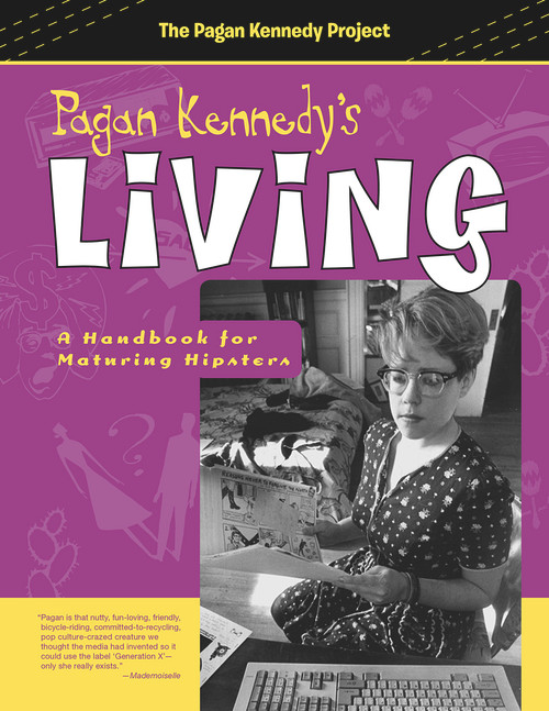 Pagan Kennedy's Living (A Handbook for Maturing Hipsters) by Pagan Kennedy, 9781939650504