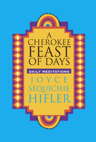 Cherokee Feast of Days (Daily Meditations) by Joyce Sequichie Hifler, 9780933031685