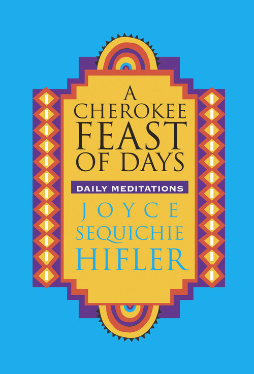 Cherokee Feast of Days (Daily Meditations) by Joyce Sequichie Hifler, 9780933031685