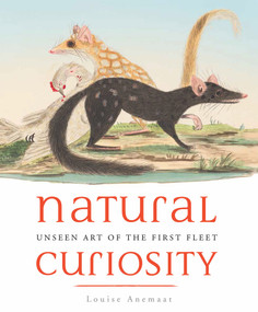 Natural Curiosity (Unseen Art of the First Fleet) by Louise Anemaat, 9781742234090