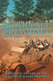 Providence Provides (The Brigidine Sisters in the New South Wales Province) by Janice Garaty, 9781742233758