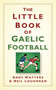 The Little Book of Gaelic Football by Andy Watters, Neil Loughran, 9781845888060