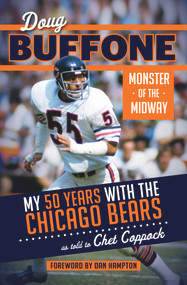 Doug Buffone: Monster of the Midway (My 50 Years with the Chicago Bears) by Doug Buffone, Chet Coppock, Dan Hampton, 9781629371672