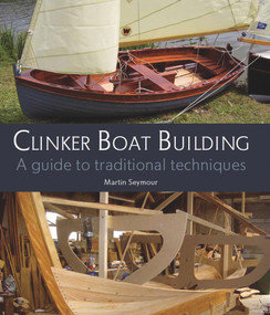 Clinker Boat Building (A Guide to Traditional Techniques) by Martin Seymour, 9781847973344