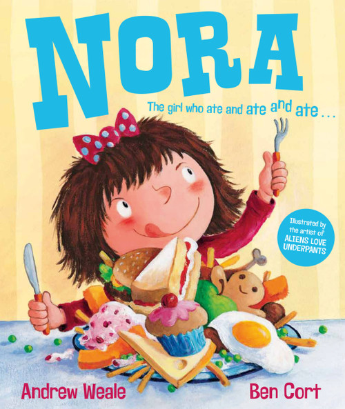 Nora (The Girl Who Ate and Ate and Ate . . .) by Andrew Weale, Ben Cort, 9781849393829
