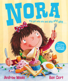 Nora (The Girl Who Ate and Ate and Ate . . .) by Andrew Weale, Ben Cort, 9781849393829