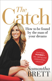 The Catch (How to Be Found by the Man of Your Dreams) by Samantha Brett, 9781742376158