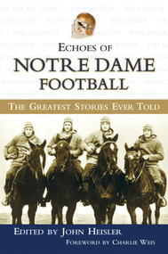 Echoes of Notre Dame Football (The Greatest Stories Ever Told) by John Heisler, Charlie Weis, 9781572437456