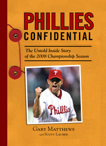 Phillies Confidential (The Untold Inside Story of the 2008 Championship Season) by Gary Matthews, Scott Lauber, 9781600782022