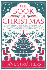The Book of Christmas (Everything We Once Knew and Loved About Christmastime) by Jane Struthers, 9780091947293