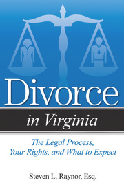 Divorce in Virginia (The Legal Process, Your Rights, and What to Expect) by Steven L. Raynor, 9781938803888