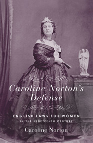 Caroline Norton's Defense (English Laws for Women in the 19th Century) by Caroline Norton, 9780915864881