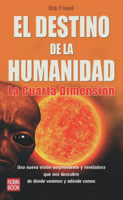 El destino de la humanidad (La cuarta dimensión) (Spanish Edition) by Bob Frissell, 9788499170602