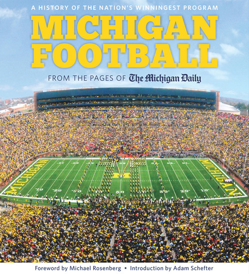 Michigan Football (The History of the Nation's Winningest Program) by The  Michigan Daily, Michael Rosenberg, Adam Schefter, 9781600787652