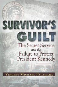 Survivor's Guilt (The Secret Service and the Failure to Protect President Kennedy) by Vincent Palamara, 9781937584603