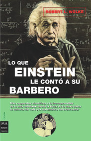 Lo que Einstein le contó a su barbero (Spanish Edition) - 9788495601537 by Robert L. Wolke, 9788495601537