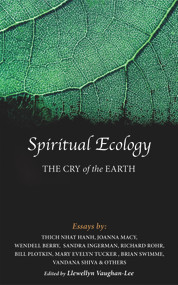 Spiritual Ecology (The Cry of the Earth) - 9781890350468 by Llewellyn Vaughan-Lee, Joanna Macy, Thich Nhat Hanh, Wendell Berry, Sandra Ingerman, Bill Plotkin, Mary Evelyn Tucker, Brian Swimme, Vandana Shiva, Richard Rohr, 9781890350468