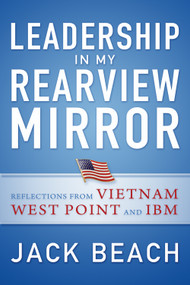 Leadership in My Rearview Mirror (Reflections from Vietnam, West Point, and IBM) by Jack Beach, 9781583473535